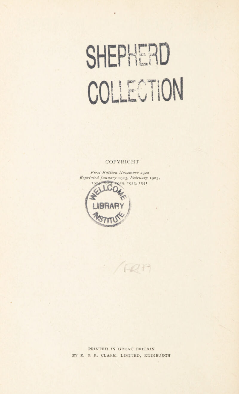 COPYRIGHT First Edition November 1922 Reprinted January 1923, February 1923, PRINTED IN GREAT BRITAIN BY R. & R. CLARK, LIMITED, EDINBURGH