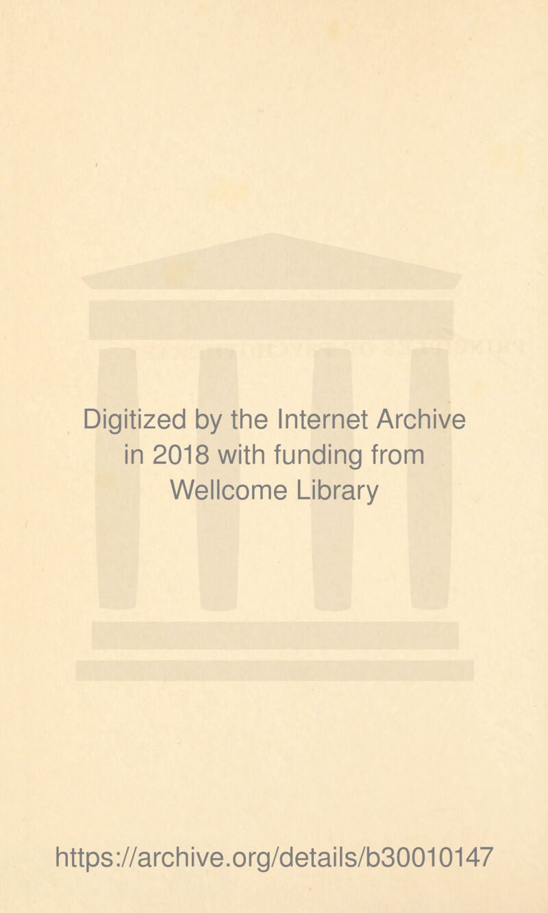 Digitized by the Internet Archive in 2018 with funding from Wellcome Library https://archive.org/details/b30010147