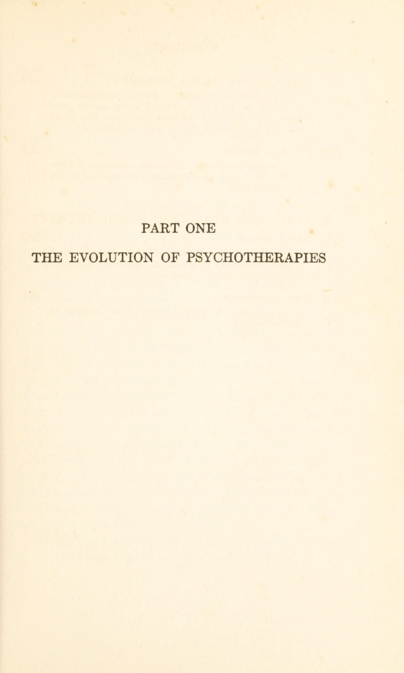 PART ONE THE EVOLUTION OF PSYCHOTHERAPIES