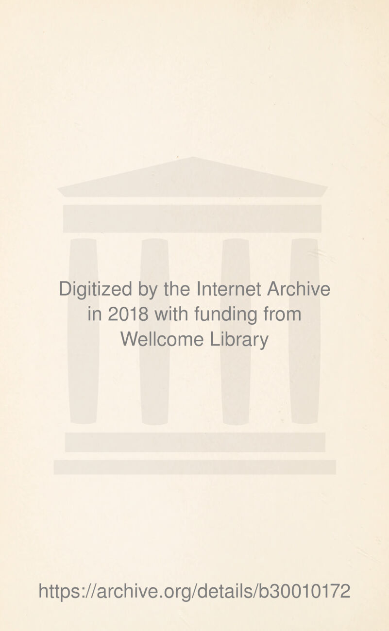 Digitized by the Internet Archive in 2018 with funding from Wellcome Library https://archive.org/details/b30010172