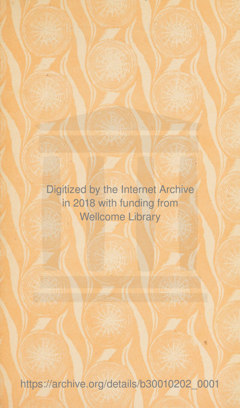 Digitized by the Internet Archive in 2018 with funding from Wellcome Library https://archive.org/details/b30010202_0001