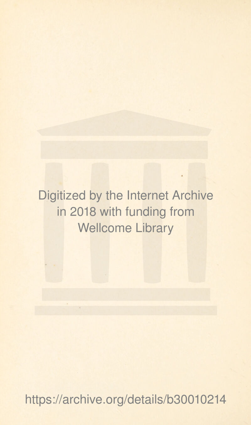 Digitized by the Internet Archive in 2018 with funding from Wellcome Library https://archive.org/details/b30010214