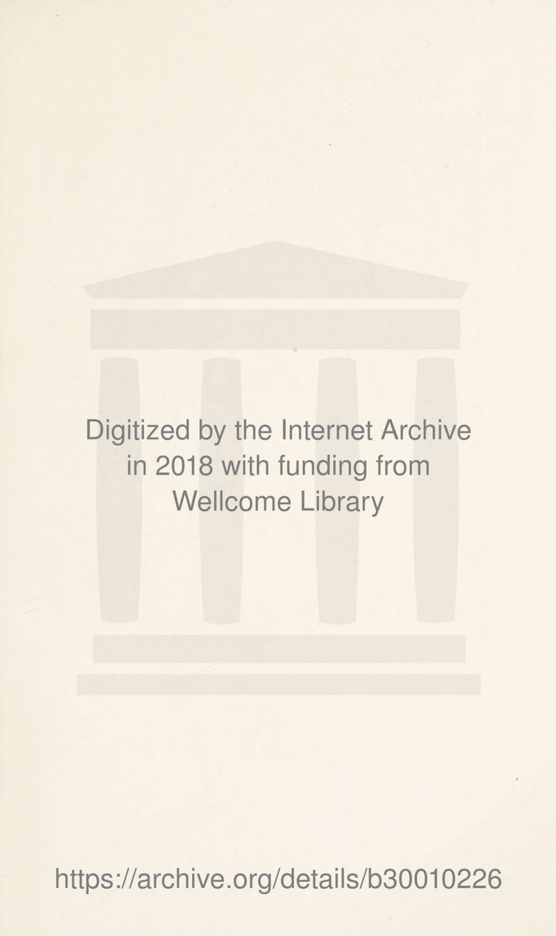 Digitized by the Internet Archive in 2018 with funding from Wellcome Library https://archive.org/details/b30010226