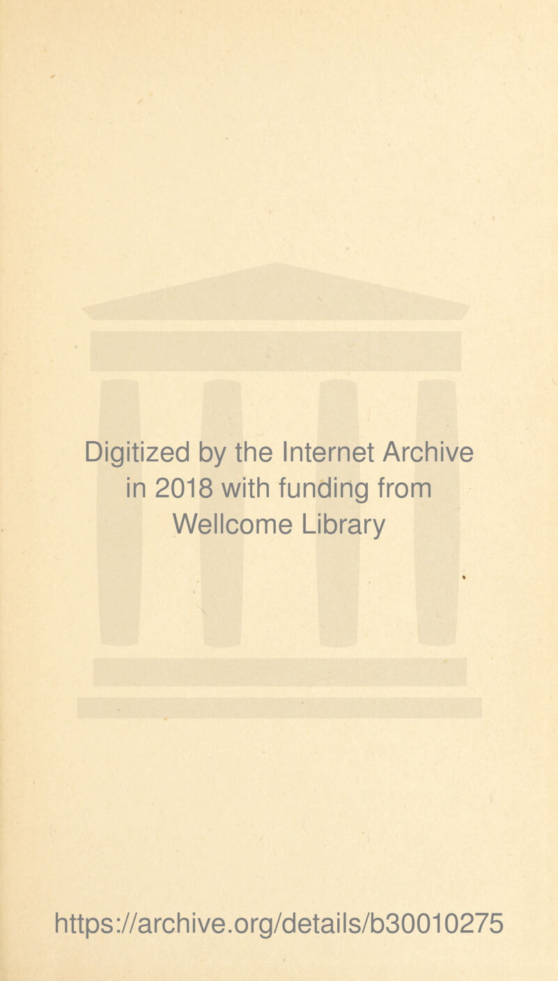 Digitized by the Internet Archive in 2018 with funding from Wellcome Library https://archive.org/details/b30010275