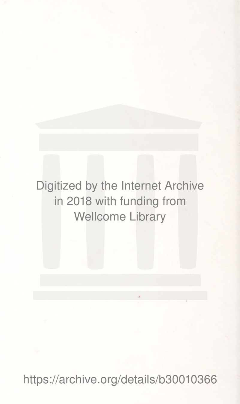 Digitized by the Internet Archive in 2018 with funding from Wellcome Library https://archive.org/details/b30010366