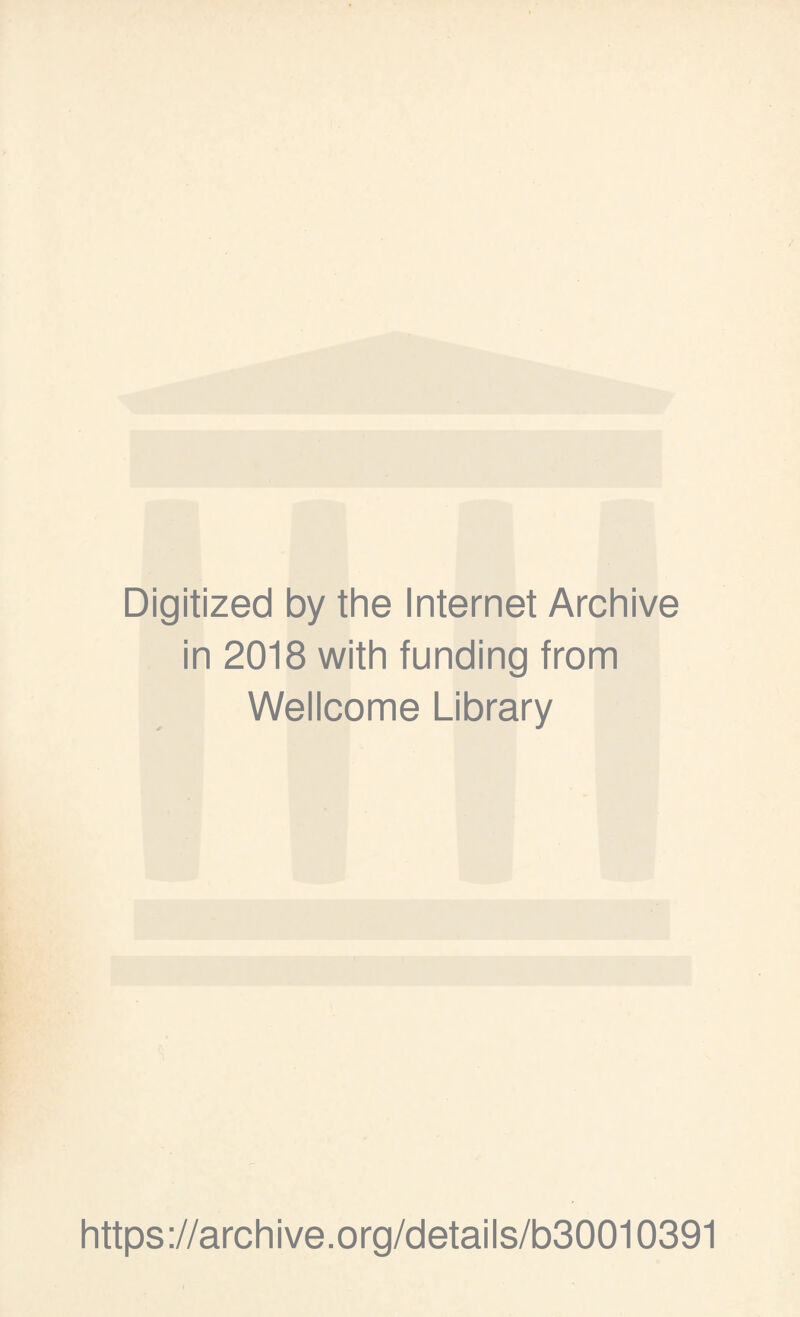 Digitized by the Internet Archive in 2018 with funding from Wellcome Library https://archive.org/details/b30010391