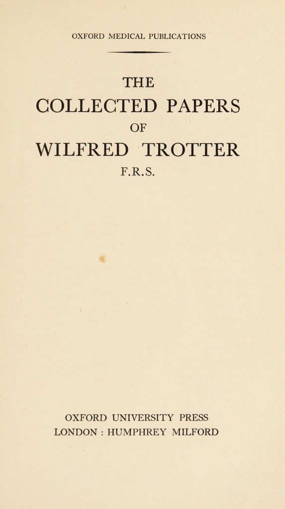 The collected papers of Wilfred Trotter, F. R. S. | Wellcome