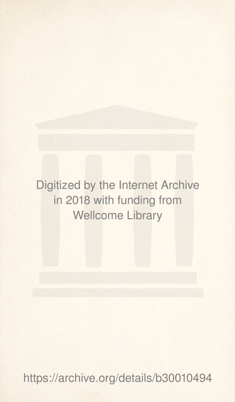 Digitized by the Internet Archive in 2018 with funding from Wellcome Library https://archive.org/details/b30010494