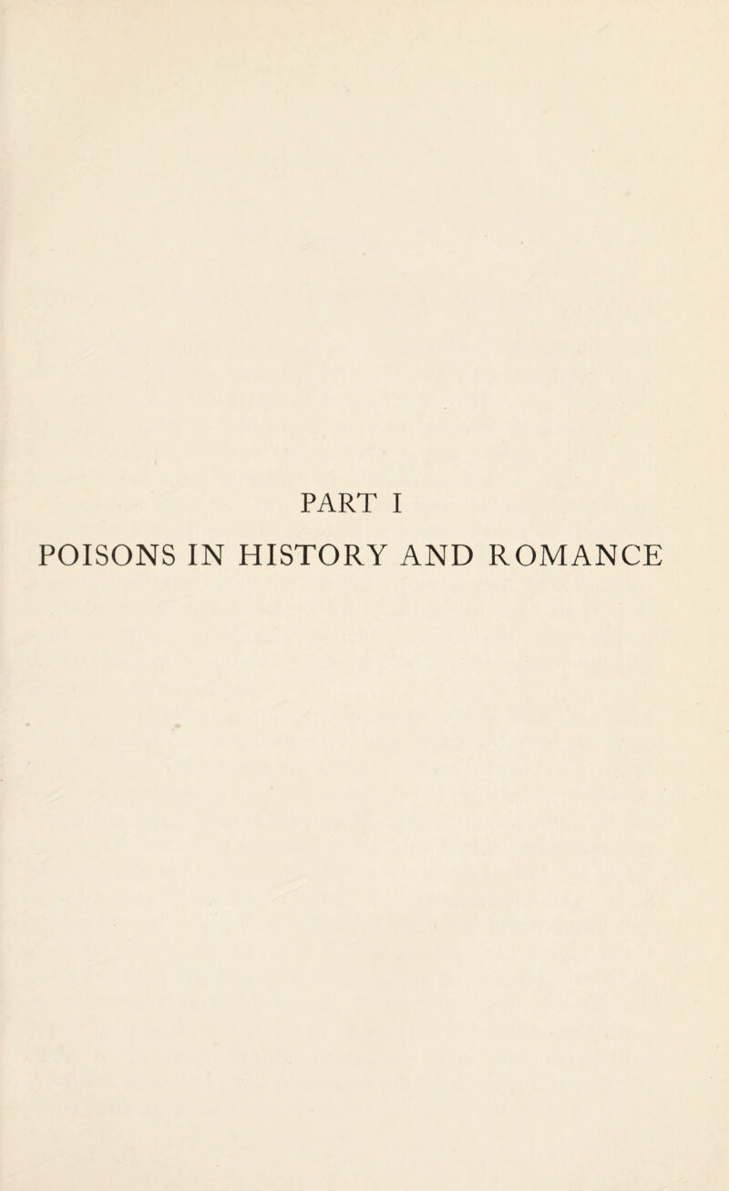 PART I POISONS IN HISTORY AND ROMANCE