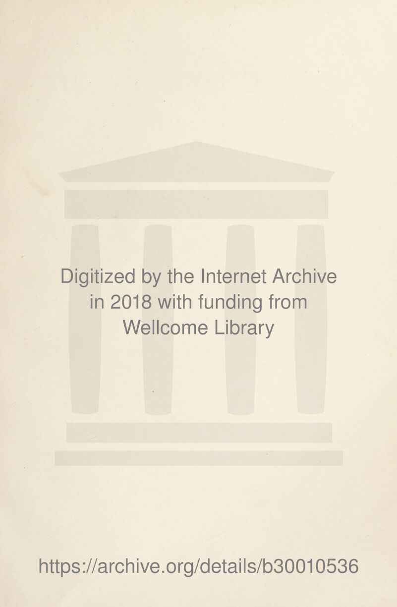 Digitized by the Internet Archive in 2018 with funding from Wellcome Library https://archive.org/details/b30010536