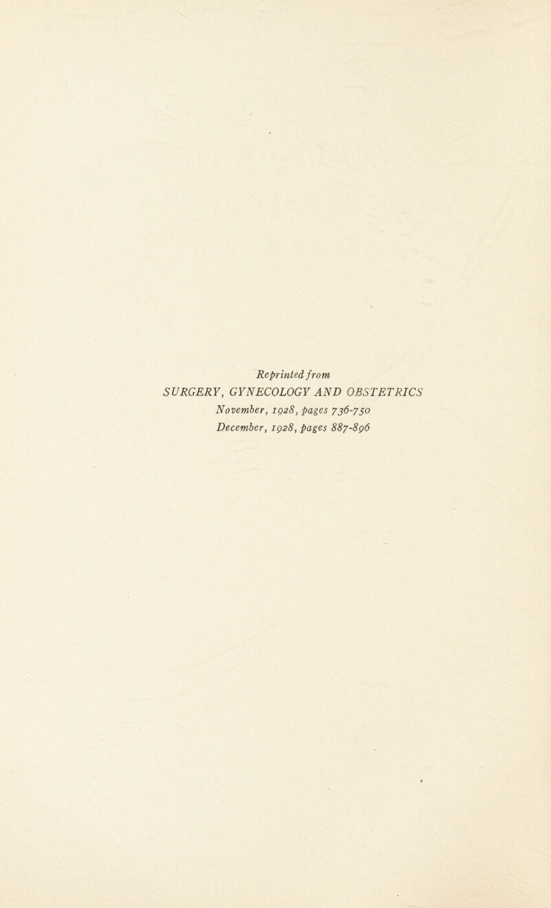 Reprinted from SURGERY, GYNECOLOGY AND OBSTETRICS November, 1028, pages 736-750 December, 1928, pages 887-896