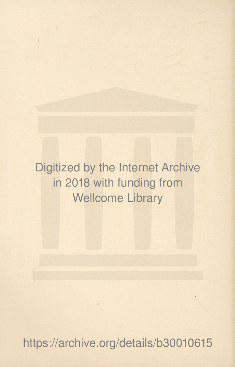 Digitized by the Internet Archive in 2018 with funding from Wellcome Library https://archive.org/details/b30010615