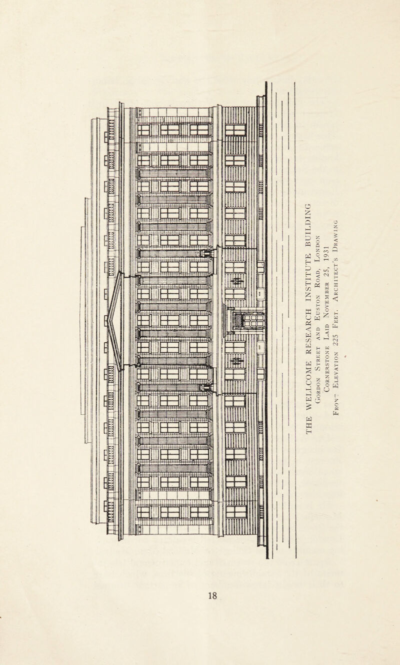 THE WELLCOME RESEARCH INSTITUTE BUILDING Gordon Street and Euston Road, London Cornerstone Laid November 25, 1931 Front Elevation 225 Feet. Architect's Drawing