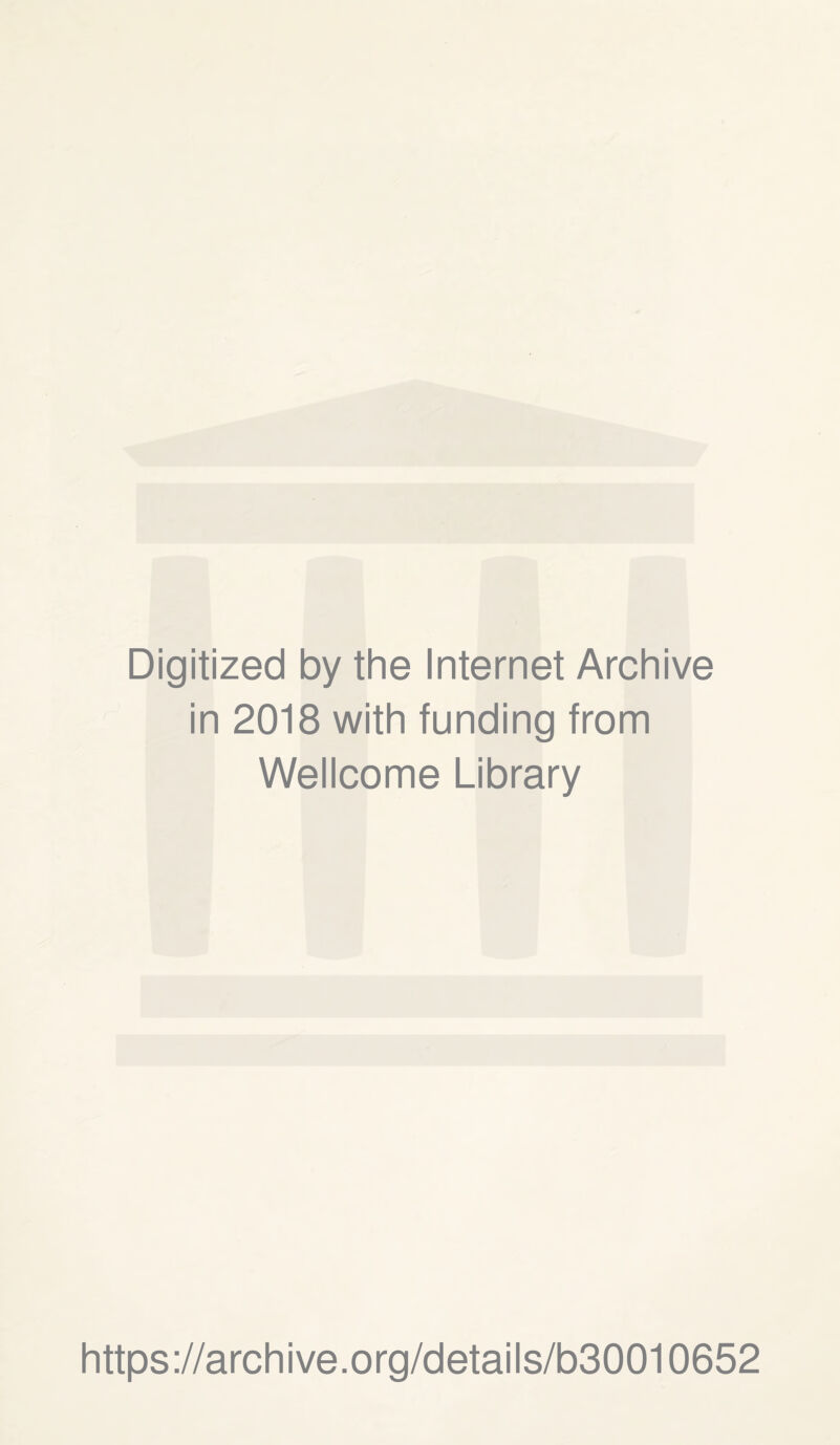 Digitized by the Internet Archive in 2018 with funding from Wellcome Library https://archive.org/details/b30010652