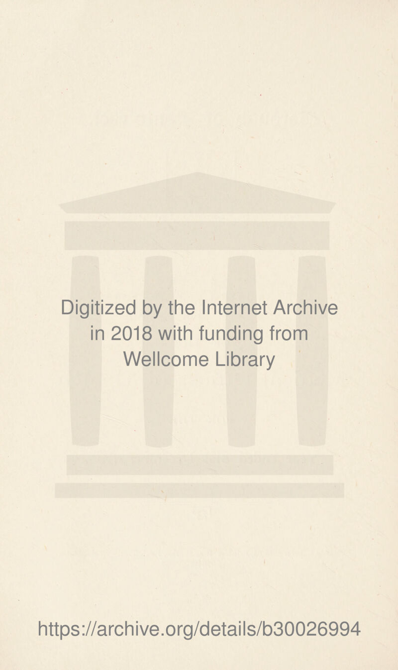 Digitized by the Internet Archive in 2018 with funding from Wellcome Library https://archive.org/details/b30026994