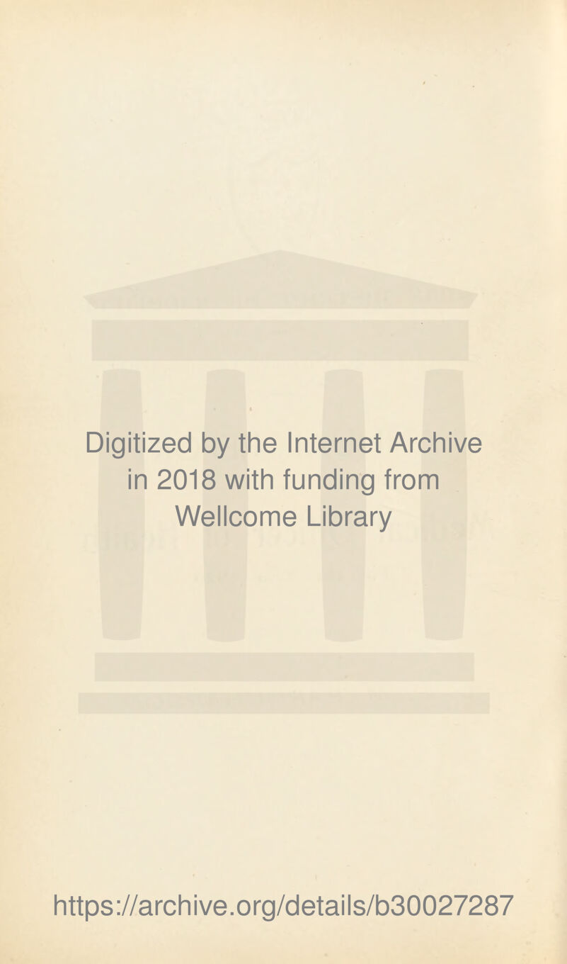 Digitized by the Internet Archive in 2018 with funding from Wellcome Library https://archive.org/details/b30027287