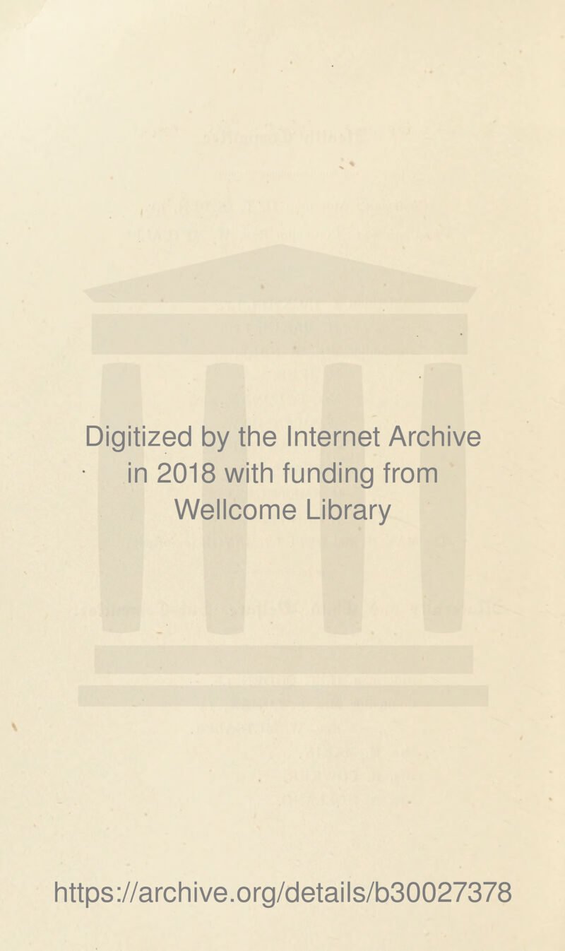 Digitized by the Internet Archive in 2018 with funding from Wellcome Library https://archive.org/details/b30027378