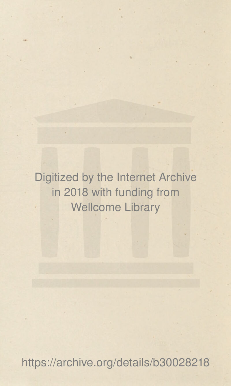 Digitized by the Internet Archive in 2018 with funding from Wellcome Library https://archive.org/details/b30028218