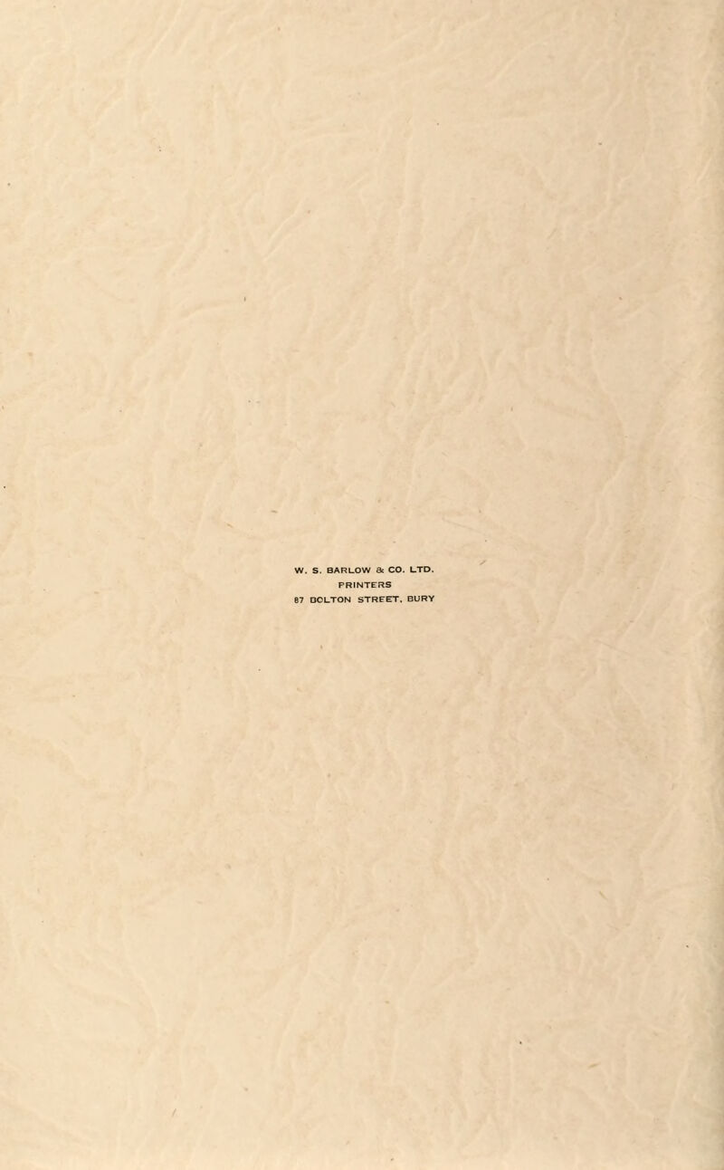 W. S. BARLOW 8c CO. LTD. PRINTERS 87 DOLTON STREET. BURY