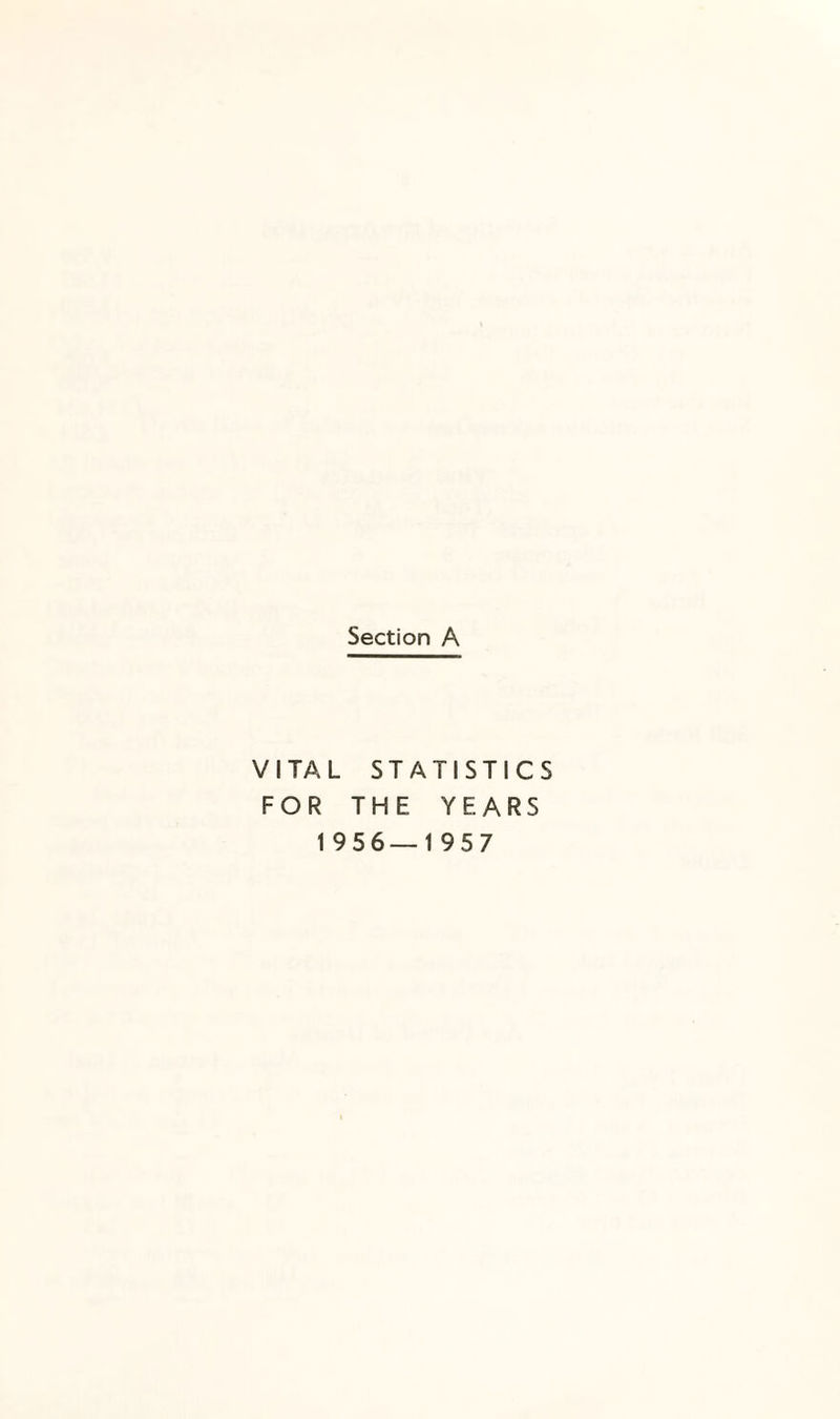 Section A VITAL STATISTICS FOR THE YEARS 1956—1957