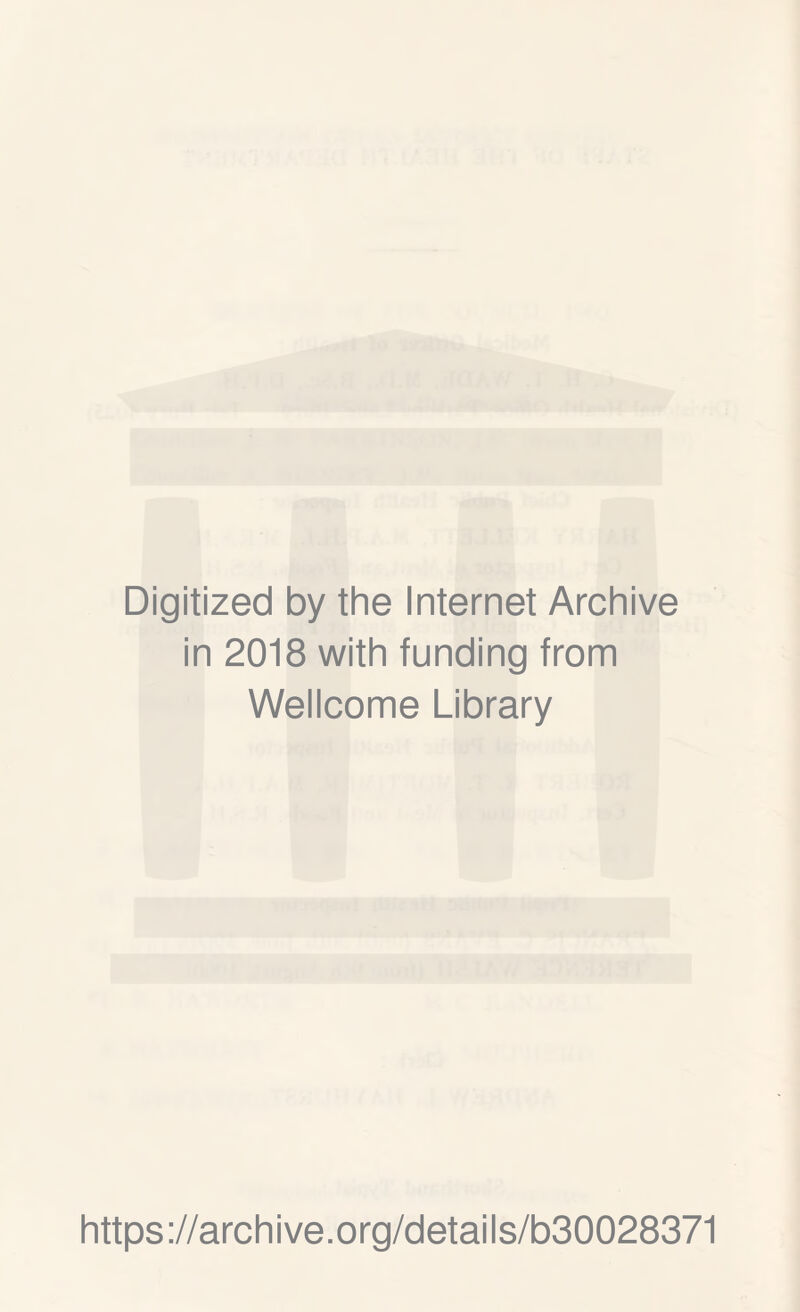 Digitized by the Internet Archive in 2018 with funding from Wellcome Library https://archive.org/details/b30028371