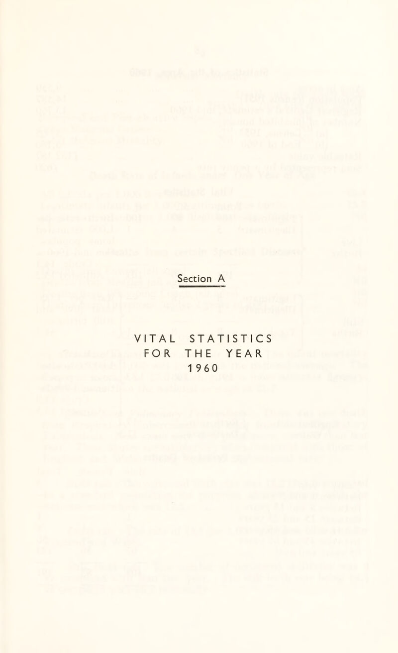 Section A VITAL STATISTICS FOR THE YEAR 1 960