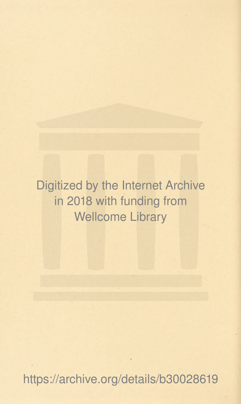 Digitized by the Internet Archive in 2018 with funding from Wellcome Library https://archive.org/details/b30028619