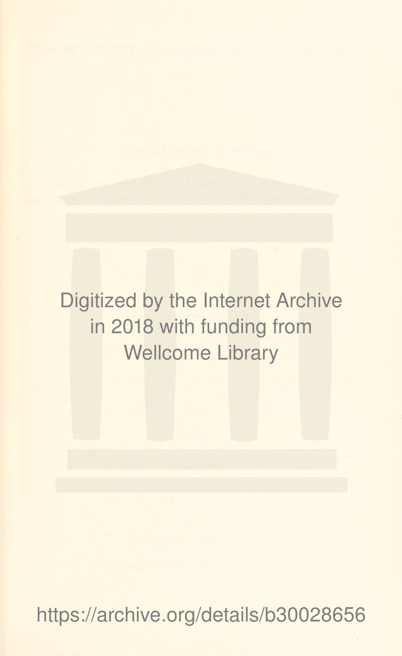 Digitized by the Internet Archive in 2018 with funding from Wellcome Library https://archive.org/details/b30028656