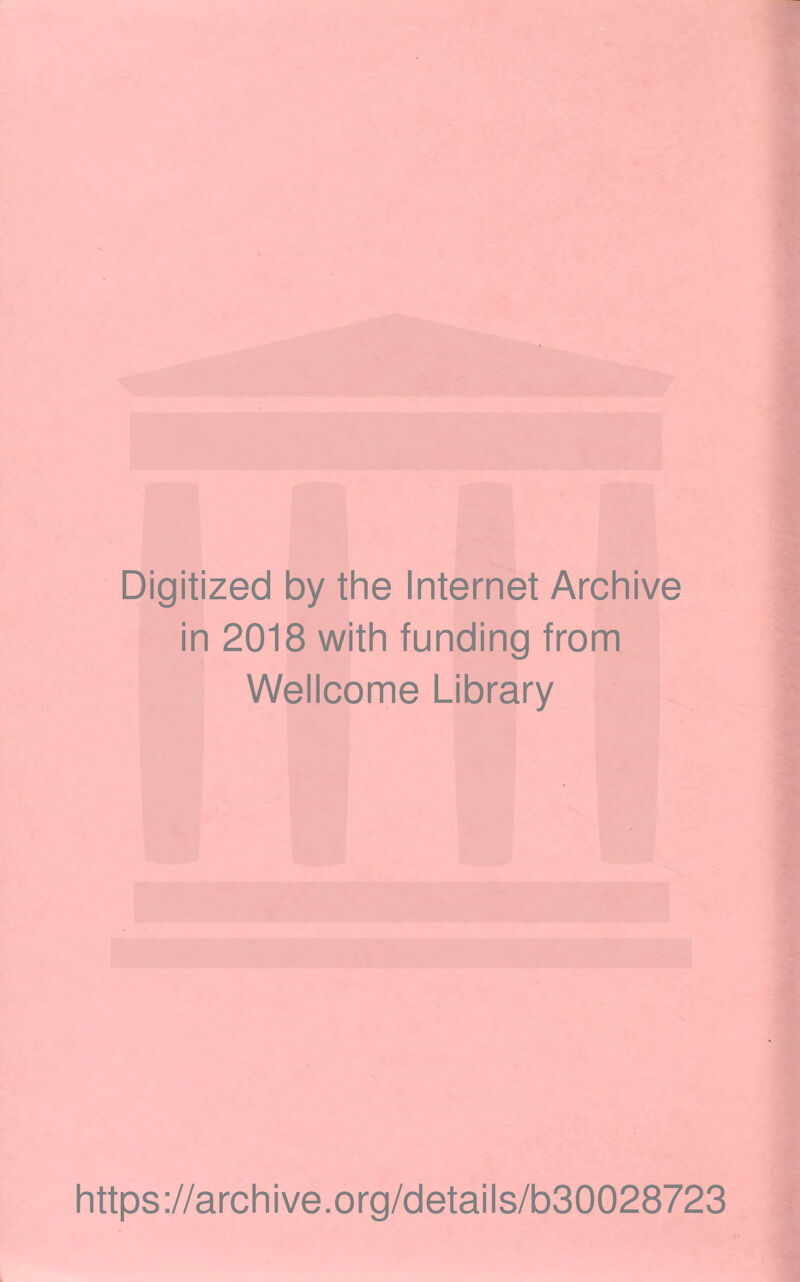 Digitized by the Internet Archive in 2018 with funding from Wellcome Library https://archive.org/details/b30028723
