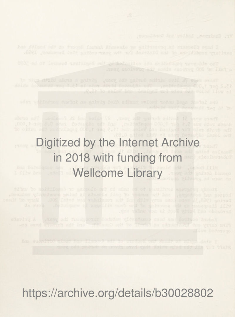 Digitized by the Internet Archive in 2018 with funding from Wellcome Library https://archive.org/details/b30028802
