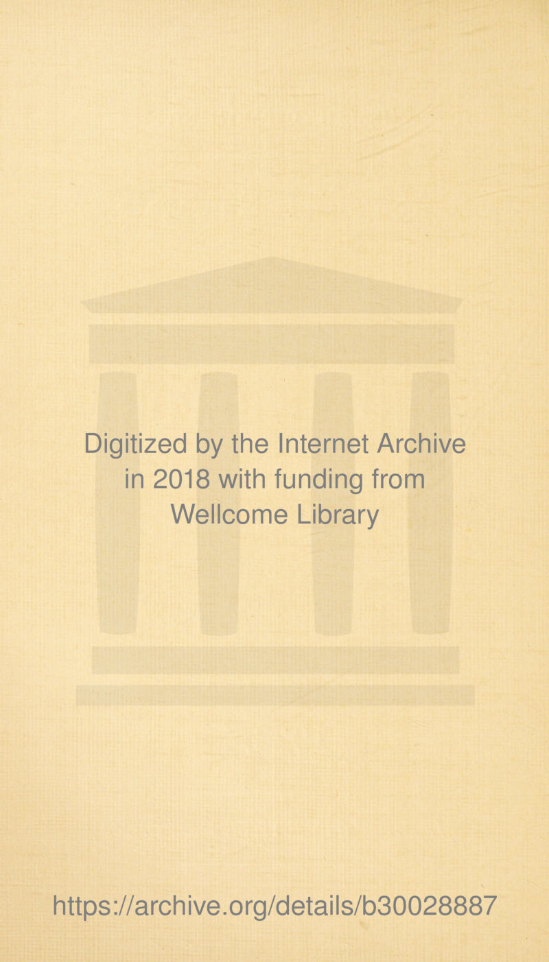 Digitized by the Internet Archive in 2018 with funding from Wellcome Library https://archive.org/details/b30028887
