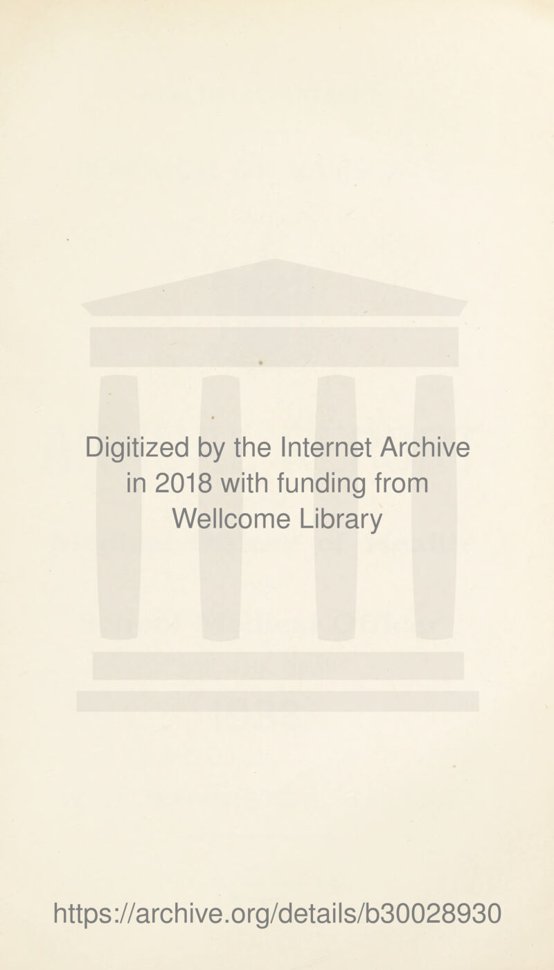 Digitized by the Internet Archive in 2018 with funding from Wellcome Library https://archive.org/details/b30028930