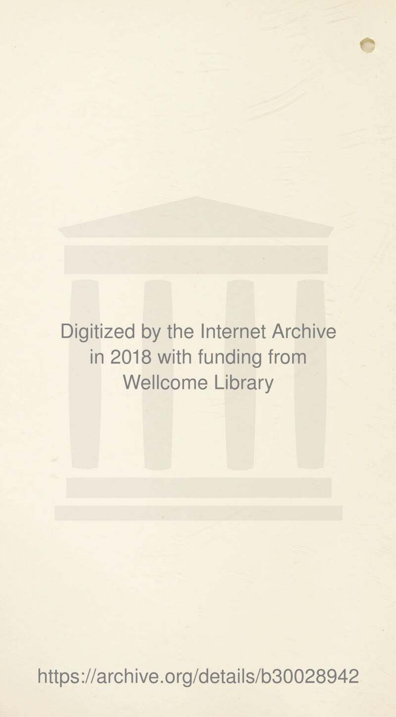 Digitized by the Internet Archive in 2018 with funding from Wellcome Library https://archive.org/details/b30028942