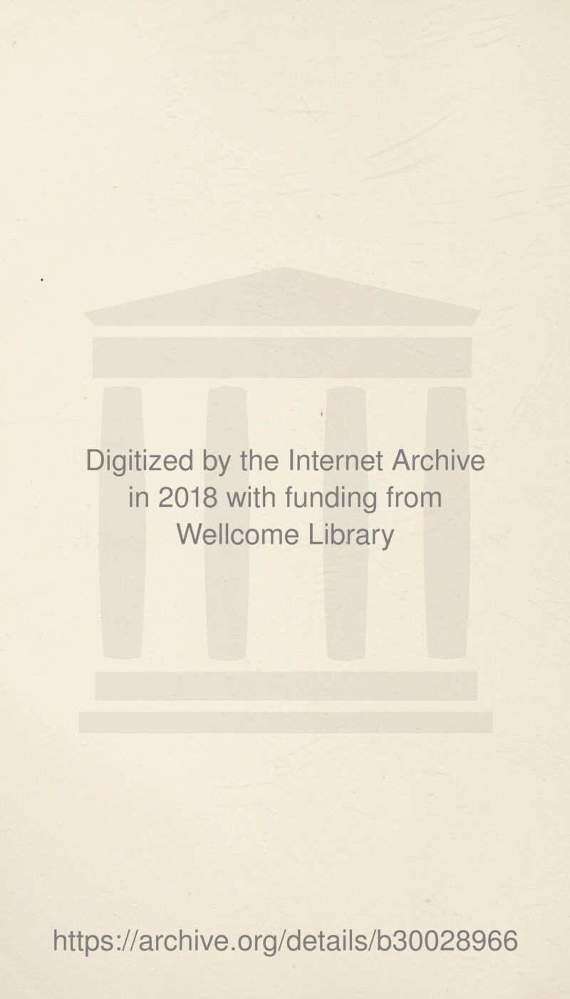 I Digitized by the Internet Archive in 2018 with funding from Wellcome Library https://archive.org/details/b30028966