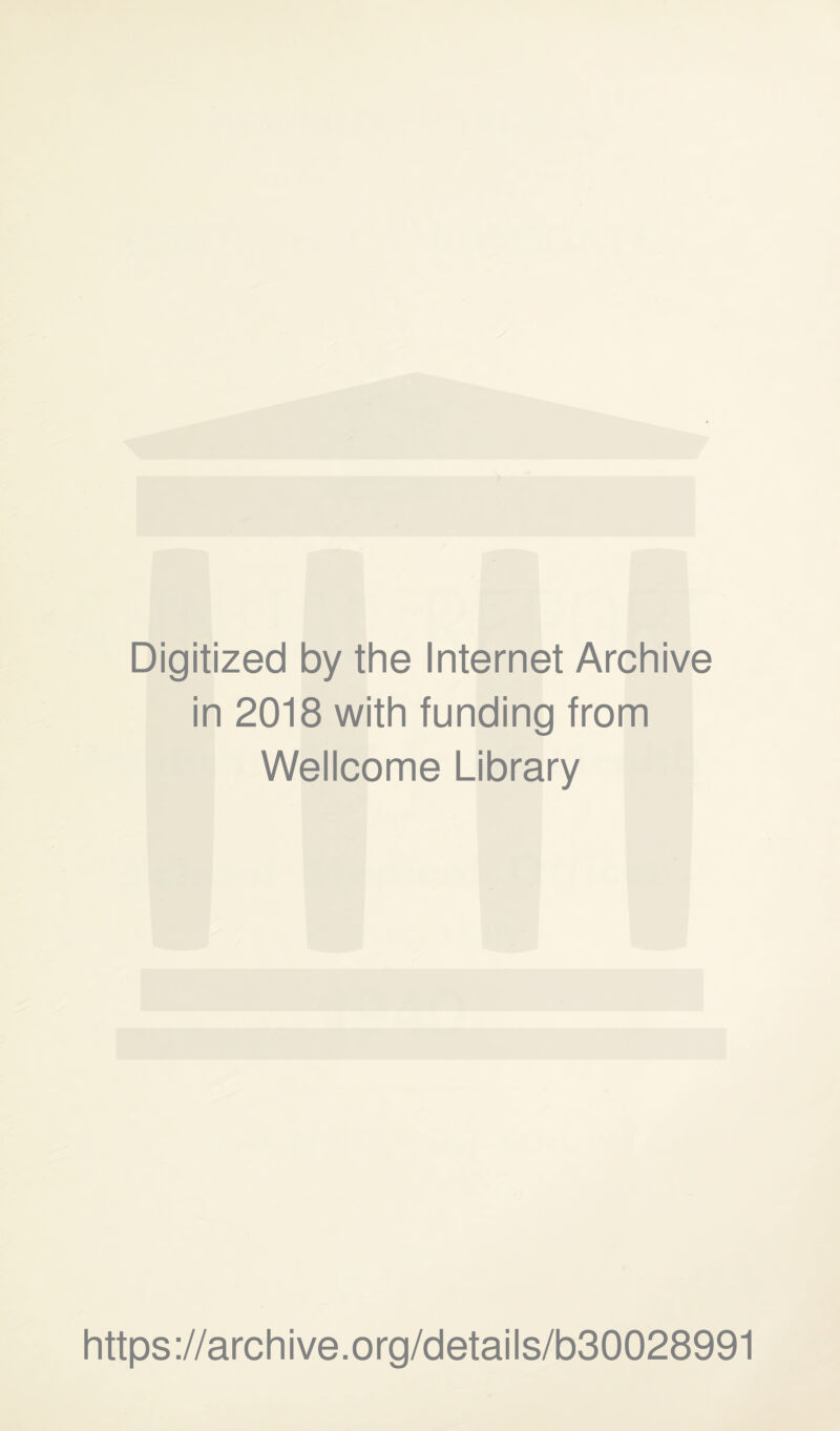Digitized by the Internet Archive in 2018 with funding from Wellcome Library https://archive.org/details/b30028991