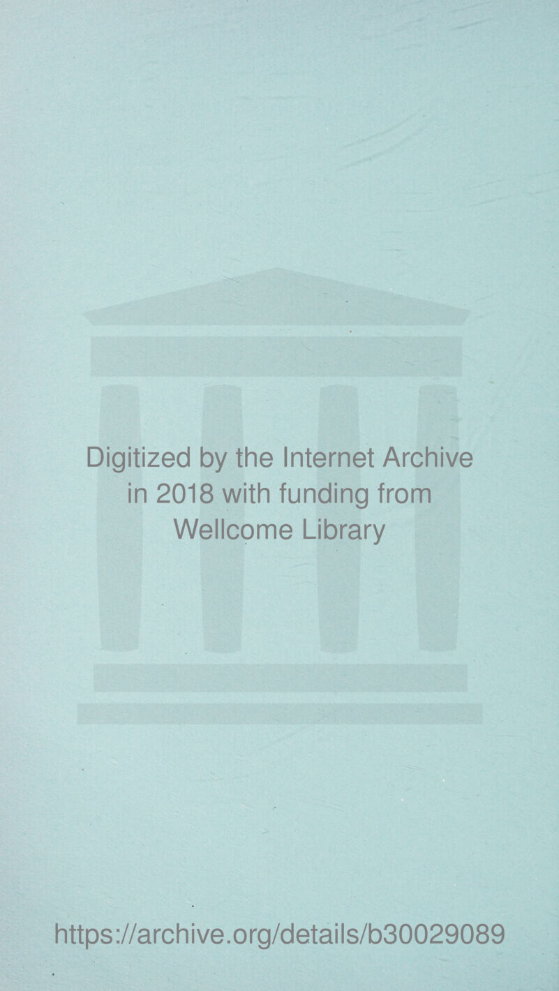 Digitized by the Internet Archive in 2018 with funding from Wellcome Library https://archive.org/details/b30029089