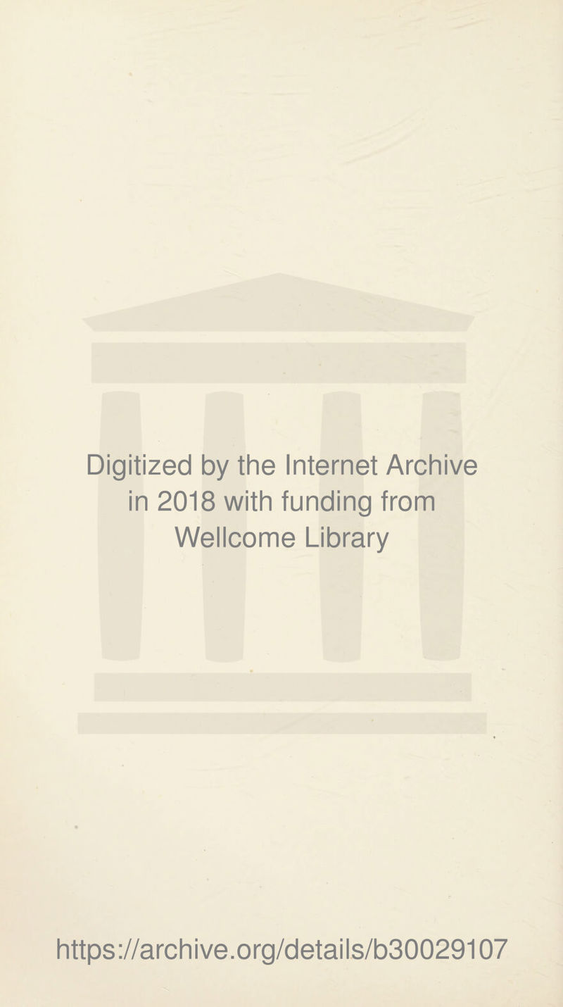 Digitized by the Internet Archive in 2018 with funding from Wellcome Library https://archive.org/details/b30029107