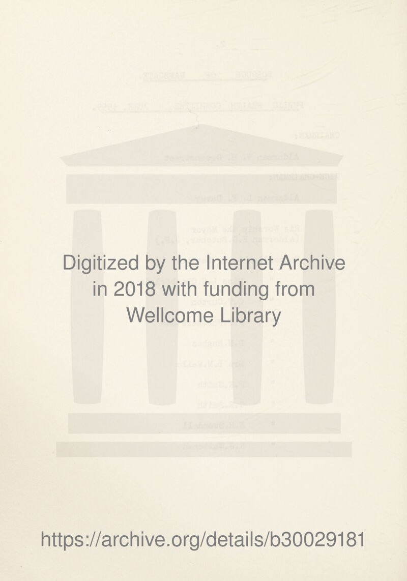 & Digitized by the Internet Archive in 2018 with funding from Wellcome Library https://archive.org/details/b30029181