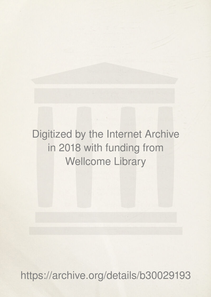 Digitized by the Internet Archive in 2018 with funding from Wellcome Library https://archive.org/details/b30029193