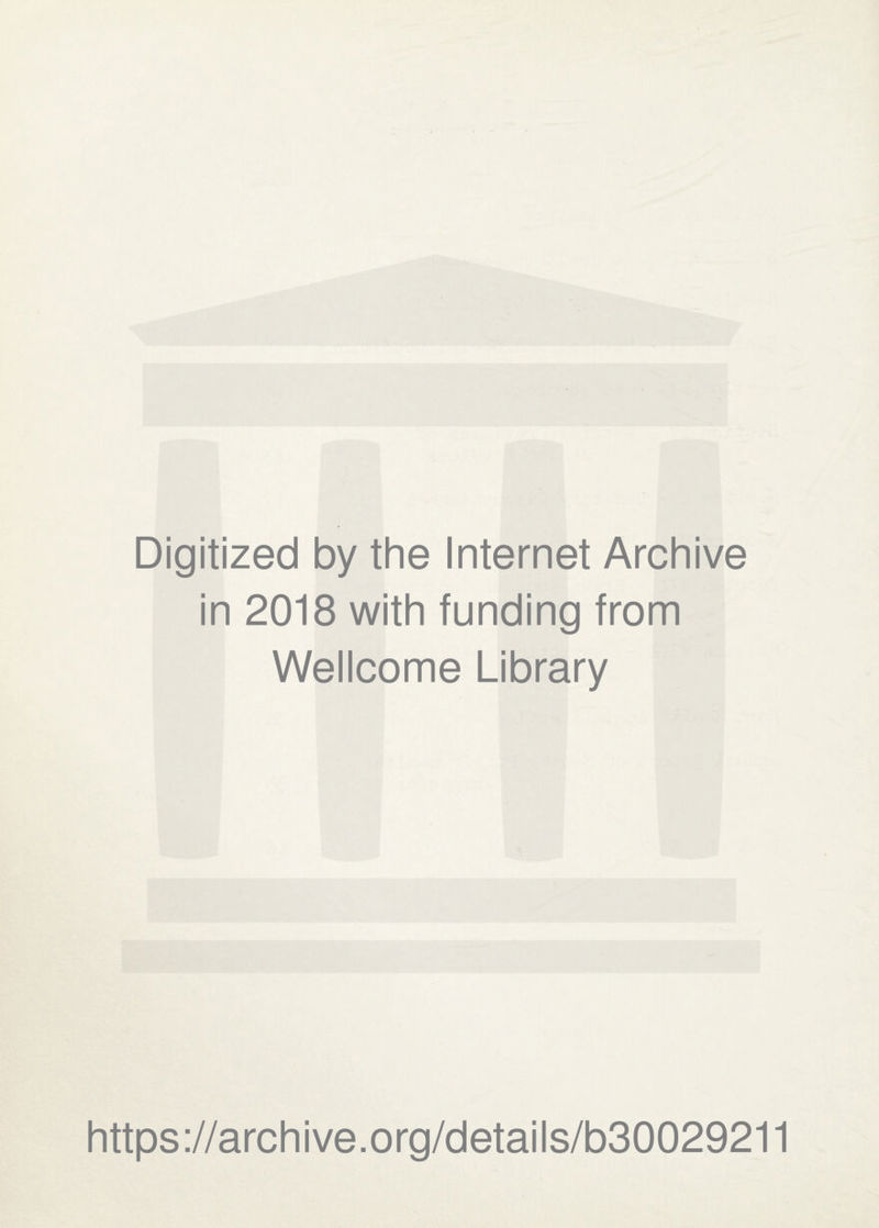 Digitized by the Internet Archive in 2018 with funding from Wellcome Library https://archive.org/details/b30029211