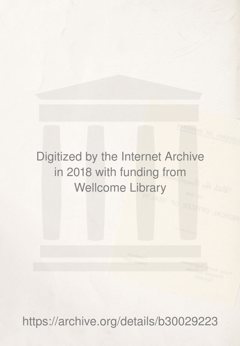 Digitized by the Internet Archive in 2018 with funding from Wellcome Library https://archive.org/details/b30029223