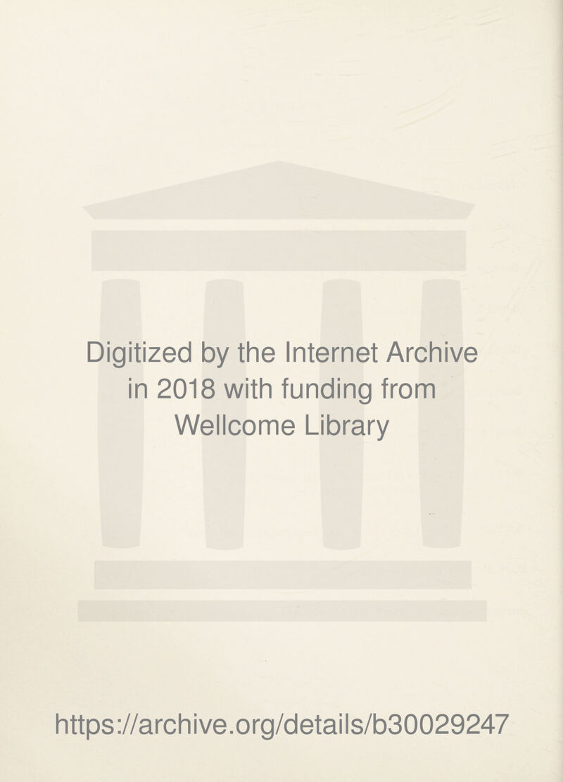Digitized by the Internet Archive in 2018 with funding from Wellcome Library https://archive.org/details/b30029247