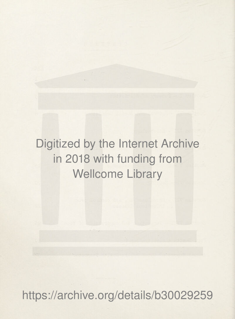 Digitized by the Internet Archive in 2018 with funding from Wellcome Library https://archive.org/details/b30029259