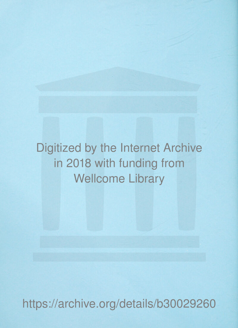 Digitized by the Internet Archive in 2018 with funding from Wellcome Library ' https://archive.org/details/b30029260