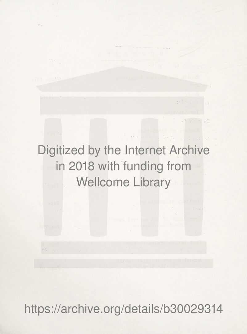 Digitized by the Internet Archive in 2018 with funding from Wellcome Library https://archive.org/details/b30029314