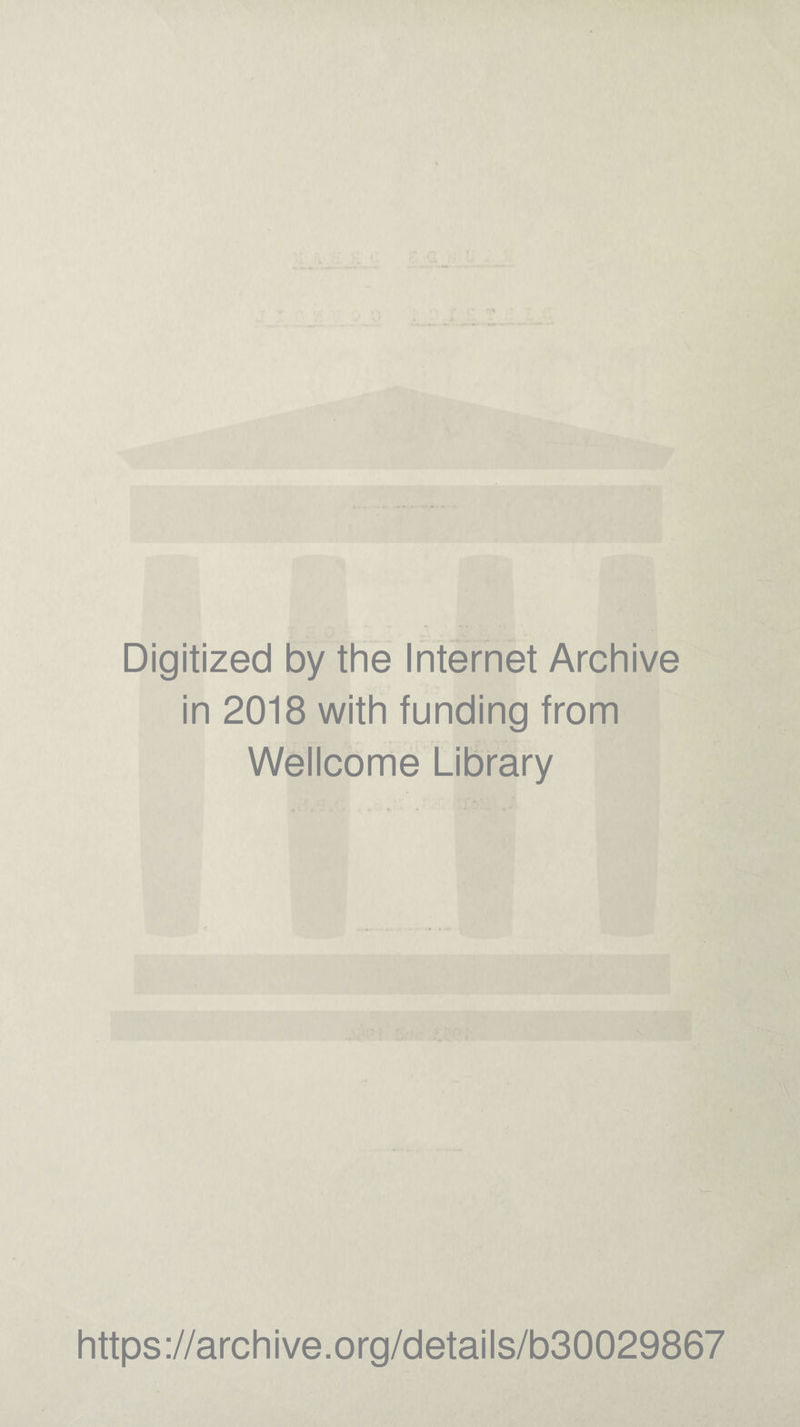 Digitized by the Internet Archive in 2018 with funding from Wellcome Library https://archive.org/details/b30029867