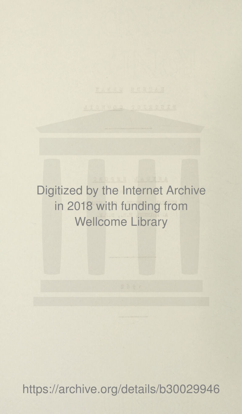 Digitized by the Internet Archive in 2018 with funding from Wellcome Library https://archive.org/details/b30029946