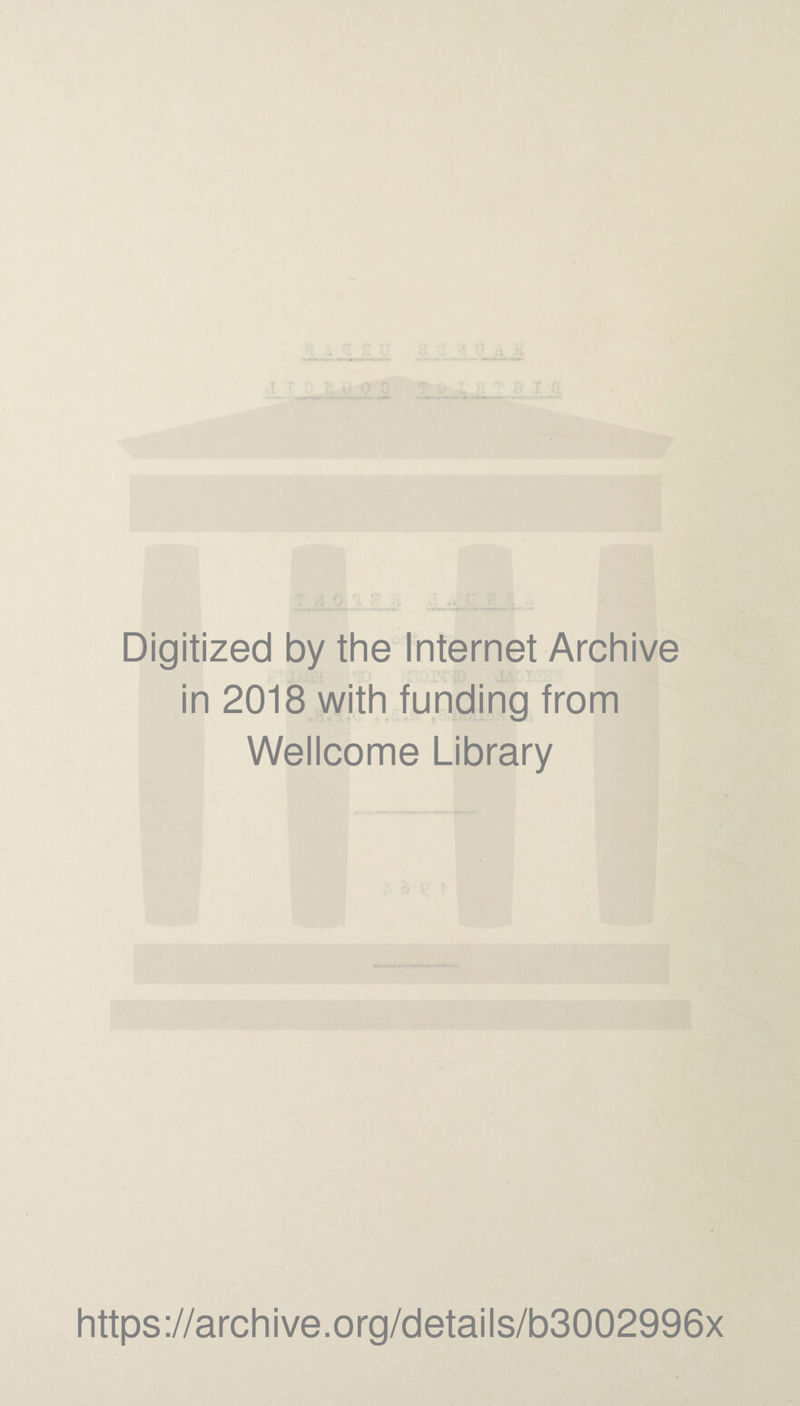 Digitized by the Internet Archive in 2018 with funding from Wellcome Library https://archive.org/details/b3002996x
