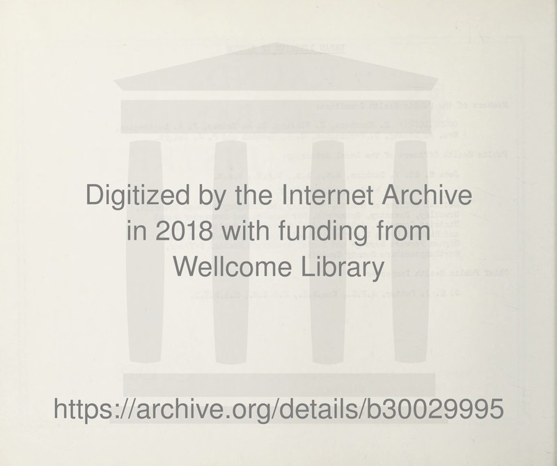 Digitized by the Internet Archive in 2018 with funding from Wellcome Library https://archive.org/details/b30029995