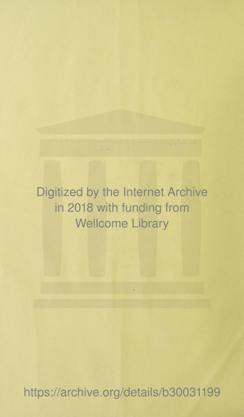 Digitized by the Internet Archive ' > ,, in 2018 with funding from Wellcome Library https://archive.org/details/b30031199